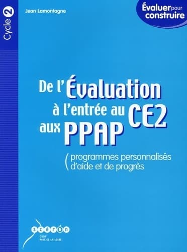 De l'évaluation à l'entrée au CE2 aux PPAP (programmes personnalisés d'aide et de progrès) - Jean Lamontagne